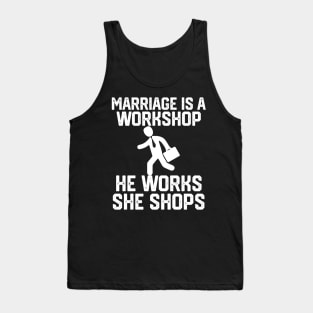 marriage is a workshop he works she shops Tank Top